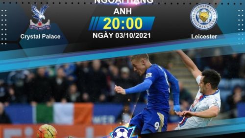Link Trực tiếp Ngoại hạng Anh | Crystal Palace vs Leicester | Soi kèo Bóng đá hôm nay 20h00 ngày 03/10