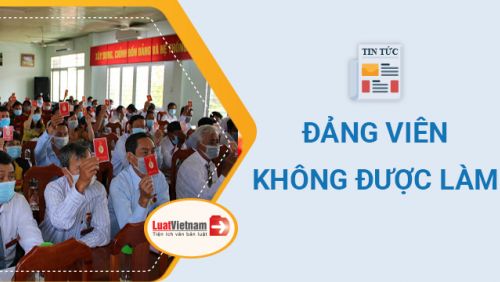 NHỮNG ĐIỀU ĐẢNG VIÊN KHÔNG ĐƯỢC LÀM: Phải dễ nhớ, dễ hiểu để cảnh tỉnh, răn đe