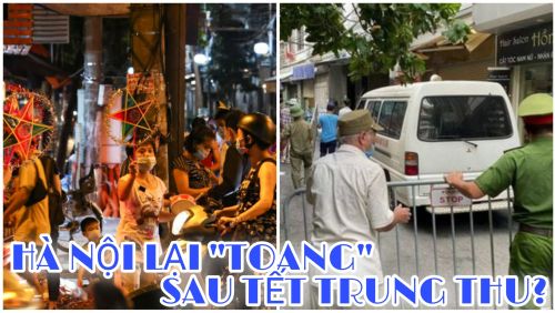 Hà Nội lại TOANG và BÙNG DỊCH COVID sau tết Trung Thu?